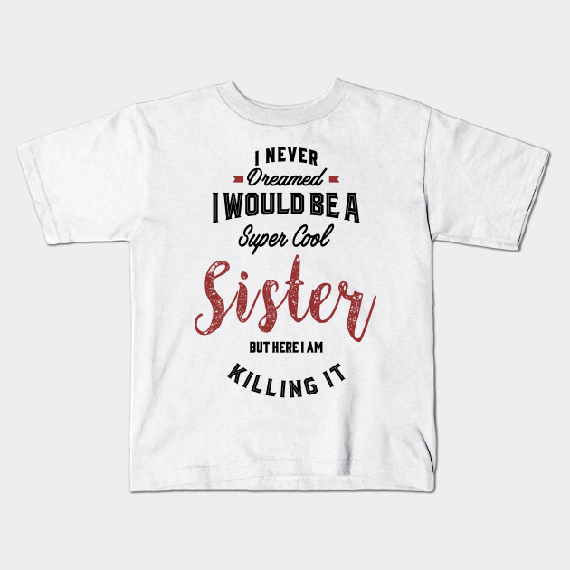 Sister - Sister - Kids T-Shirt | TeePublic